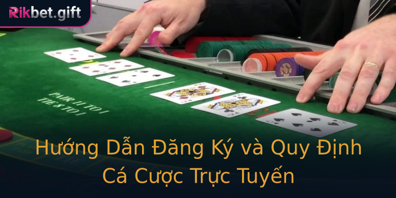 Hướng Dẫn Đăng Ký và Quy Định Cá Cược Trực Tuyến
